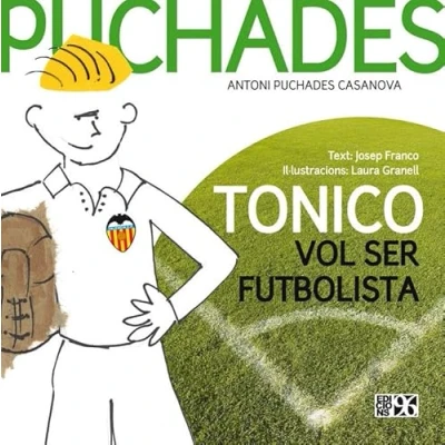 Imagen de Tonico vol ser futbolista: Antoni Puchades Casanova (La nostra gent)