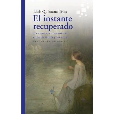 Imagen de El instante recuperado: la memoria involuntaria en literatura y las artes: 73 (Fragmentos)