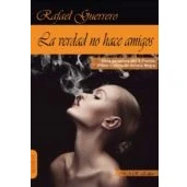 Imagen de LA VERDAD NO HACE AMIGOS (2ª ED) (NARRATIVA)