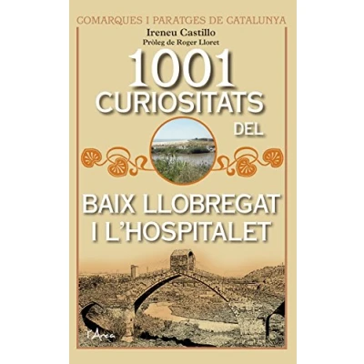 Imagen de 1001 Curiositats del Baix Llobregat i L&#039;Hospitalet (L&#039;ARCA COMARQUES CATALUNYA)