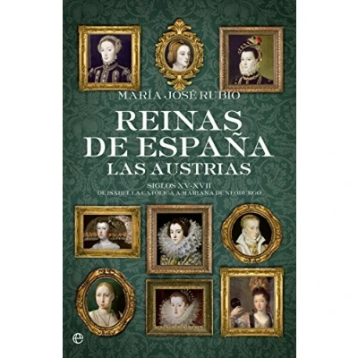 Imagen de Reinas de España. Las Austrias: Siglos XV XVII. Isabel la Católica a Mariana Neoburgo (Historia)