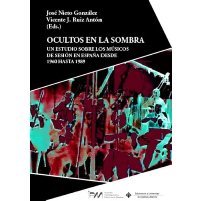 Imagen de Ocultos en la sombra: Un estudio sobre los músicos de sesión España desde 1960 hasta 1989 (INVESTIGACION Y PATRIMONIO MUSICAL)