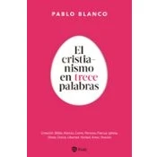 Imagen de El cristianismo en 13 palabras: Preguntas y respuestas sobre la fe (Religión. Fuera de colección)