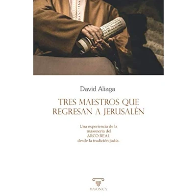 Imagen de Tres maestros que regresan a Jerusalén: Una experiencia de la masonería del Arco Real desde tradición judía: 2 (AUTORES CONTEMPORANEOS)