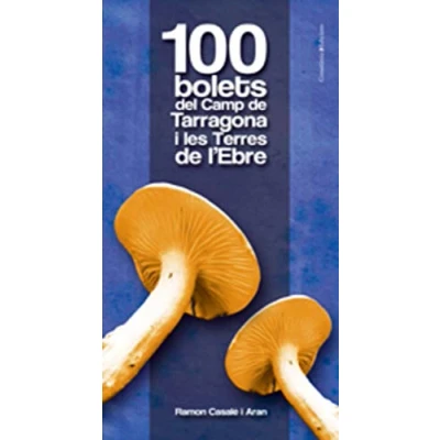 Imagen de 100 bolets del Camp de Tarragona i les Terres l&#039;Ebre (Altres natura)