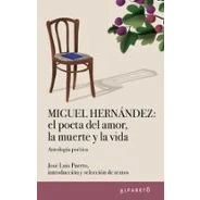 Imagen de Miguel Hernández: el poeta del amor, la muerte y vida (SIN COLECCION)