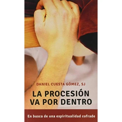 Imagen de Procesion Va Por Dentro, La. espiritualidad cofrade: En busca de una 16