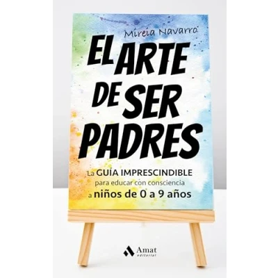 Imagen de El Arte de Ser Padres La Guia IMPRESCINDIBLE para educar con consciencia a niños 0 9 Años: GUÍA años