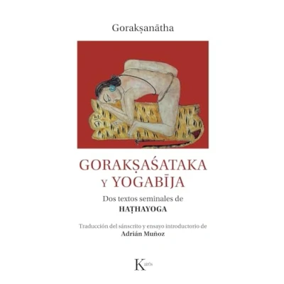 Imagen de Gorakṣaśataka y yogabīja: Dos textos seminales de haṭhayoga (Clásicos)