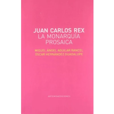 Imagen de JUAN CARLOS REX LA MONARQUIA PROSAICA (FUERA DE COLECCION)