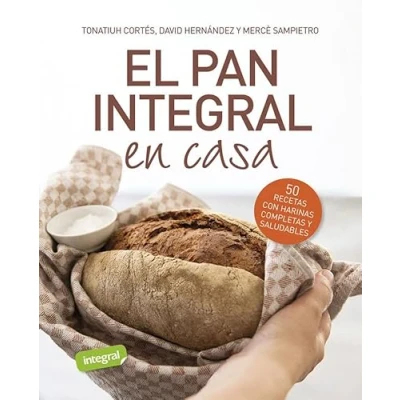 Imagen de El pan integral en casa: 50 recetas con harinas completas y saludables. (Alimentación)