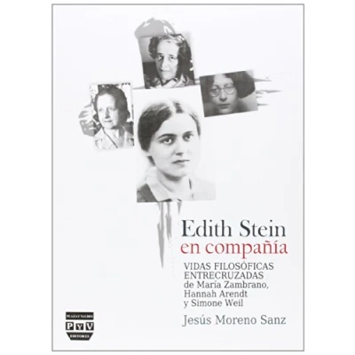 Imagen de EDITH STEIN EN COMPAÑÍA: Vidas filosóficas entrecruzadas de María Zambrano, Hannah Arendt y Simone Weil (SIN COLECCION)
