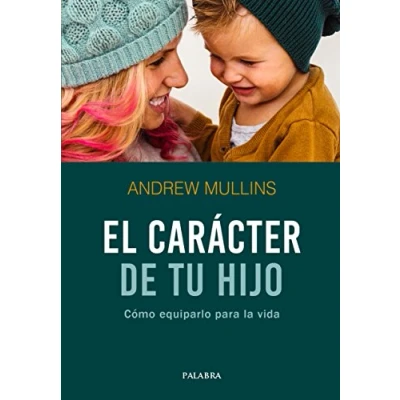 Imagen de El carácter de tu hijo. Cómo equiparlo para la vida: 101 (Hacer Familia nº 101)