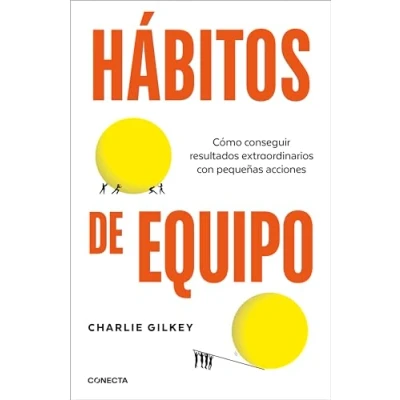 Imagen de Hábitos de equipo: Cómo conseguir resultados extraordinarios con pequeñas acciones (Conecta)