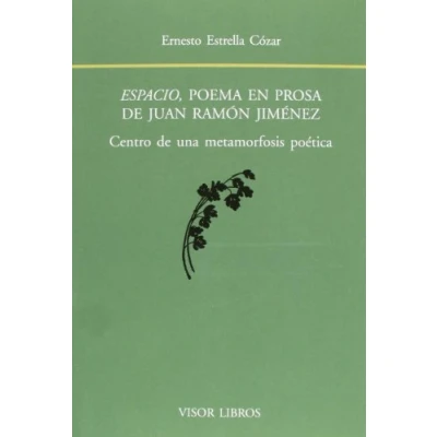 Imagen de Espacio, Poema En Prosa de Juan Ramón Jiménez. Centro Una Metamorfosis Poética: Poetica (SIN COLECCION)