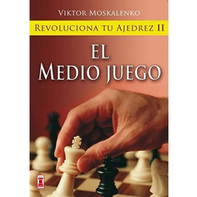 Imagen de Revoluciona tu ajedrez ii. El medio juego: Aprende un nuevo sistema para ser mejor jugador (Escaques Libros Ajedrez)