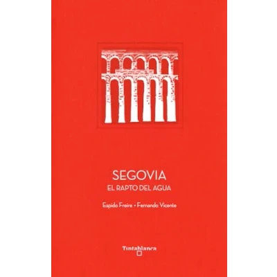 Imagen de Segovia: El rapto del agua: 10 (COLECCION PATRIMONIO DE LA HUMANIDAD)