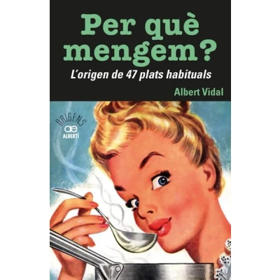 Imagen de Per Que Mengem? L&#039;origen De 47 Plats Habituals: 33 (Origens)