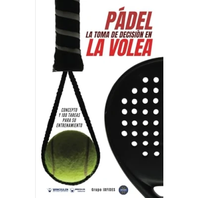 Imagen de Pádel la toma de decisión en volea: Concepto y 100 tareas para su entrenamiento
