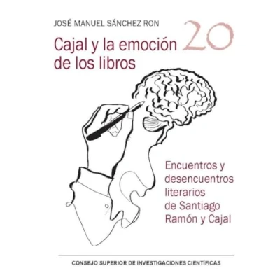 Imagen de Cajal y la emoción De los libros : encuentros desencuentros literarios Santiago Ramón Cajal: 20 (Serie 23 Abril)