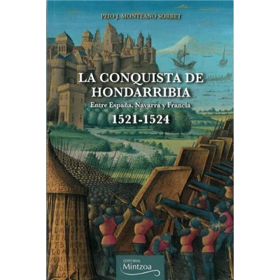 Imagen de La Conquista De Hondarribia. Entre España Navarra Y Francia 1521 1524