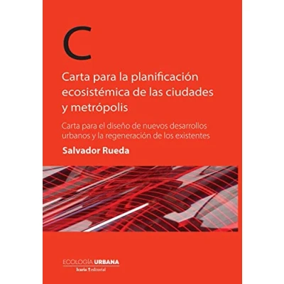 Imagen de Carta para la planificación ecosistémica de las ciudades y metrópolis: el diseño nuevos desarrollos urbanos regeneración los existentes: 1 (Ecología Urbana)