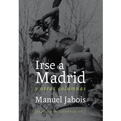 Imagen de Irse a Madrid: y otras columnas: 12 (NoFicción)
