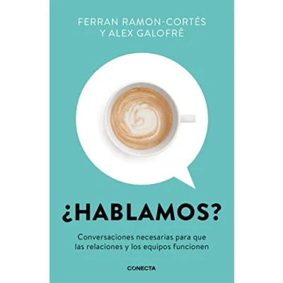 Imagen de ¿Hablamos?: Conversaciones necesarias para que las relaciones y los equipos funcionen (Conecta)