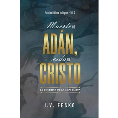 Imagen de Muerte en Adan, vida Cristo: la doctrina de imputacion: 2 (Estudios Biblicos Teologicos)