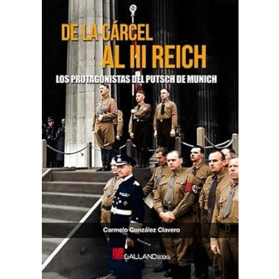Imagen de DE LA CARCEL AL III REICH. LOS PROTAGONISTAS DEL PUTSCH MUNICH