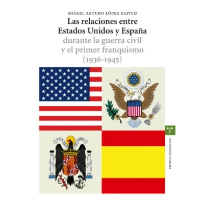 Imagen de Las relaciones entre Estados Unidos y España durante La guerra civil el primer franquismo (1936 1945) (Estudios Históricos Olmeda)