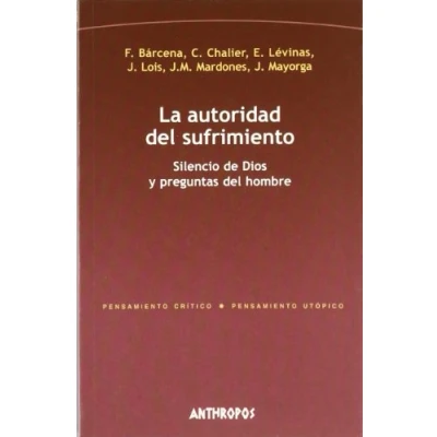 Imagen de La Autoridad Del Sufrimiento. Silencio De Dios Y Preguntas Hombre (PENSAMIENTO CRÍTICO, PENSAMIENTO UTÓPICO)