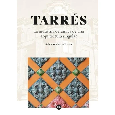 Imagen de TARRÉS: La industria cerámica de una arquitectura singular (BIBLIOTECA UNIVERSITÀRIA)