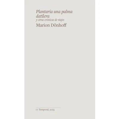 Imagen de Plantaría una palma datilera: y otras crónicas de viajes (TEMPORAL)