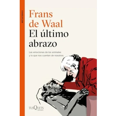 Imagen de El último abrazo: Las emociones de los animales y lo que nos cuentan nosotros (Metatemas)