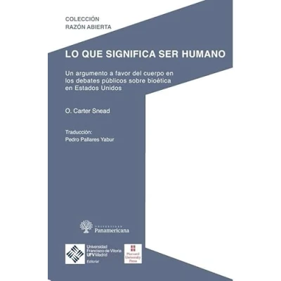 Imagen de Lo que significa ser humano: Un argumento a favor del cuerpo en los debates públicos sobre bioética de Estados Unidos: 6 (Razón Abierta)