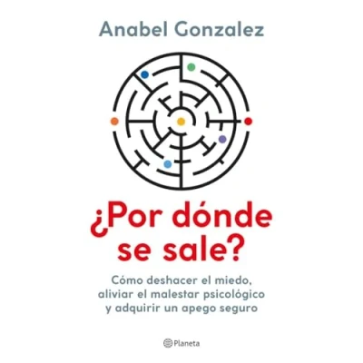 Imagen de ¿Por dónde se sale?: Cómo deshacer el miedo, aliviar malestar psicológico y adquirir un apego seguro (No Ficción)