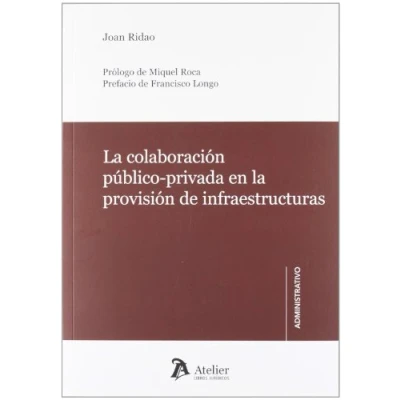 Imagen de Colaboración público privada en la provisión de infraestructuras.: Revisión crítica y recomendaciones mejora del marco regulador. (Atelier administrativo)
