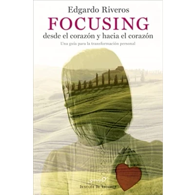 Imagen de Focusing desde el corazón y hacia corazón. Una guía para la transformación personal (Serendipity)