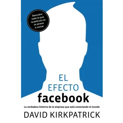 Imagen de el efecto Facebook: la verdadera historia de empresa que está conectando mundo (Gestión 2000)