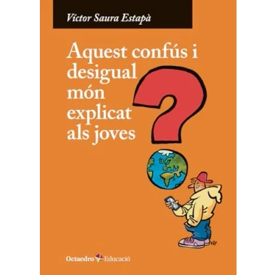 Imagen de Aquest Confús I Desigual Món Explicat Als Joves