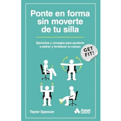 Imagen de Ponte En Forma Sin Moverte De Tu Silla Ejercicios Y Consejos Para Ayudarte A Estirar Fortalecer Cuerpo (DEPORTE)