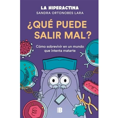 Imagen de ¿Qué puede salir mal?: Cómo sobrevivir a un mundo que intenta matarte (Somos B)