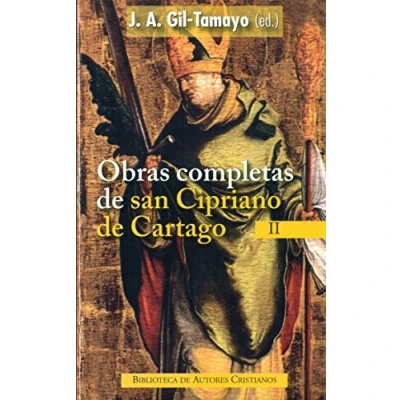 Imagen de obras completas de San Cipriano Cartago, II: Los ídolos no son dioses ; El porte exterior Las vírgenes apóstatas la fe ... Exhortación al martirio: 2 (NORMAL)