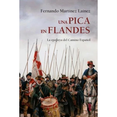 Imagen de Una Pica En Flandes. la epopeya Del Camino Español (Clío crónicas de historia)