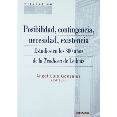 Imagen de Posibilidad, contingencia, necesidad, existencia: Estudios En Los 300 años de La Teodicea: Aanos Teodicea Leibniz (Colección filosófica)