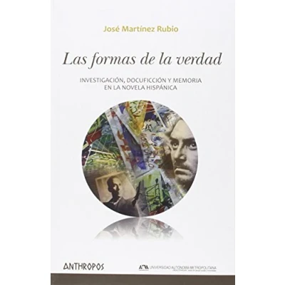 Imagen de Las Formas De la Verdad: Investigación, docuficción Y memoria en novela hispánica (AUTORES TEXTOS TEMAS LITERATURA)