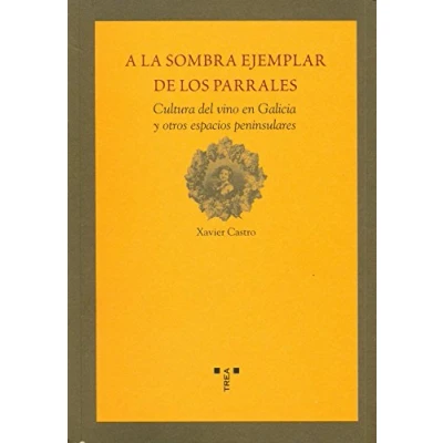 Imagen de A la sombra ejemplar de los parrales: Cultura del vino en Galicia y otros espacios peninsulares (La comida vida)
