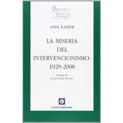 Imagen de la MISERIA DEL INTERVENCIONISMO: 1929 2008: 17 (Biblioteca de Libertad Formato Menor)