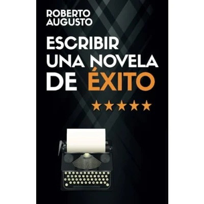Imagen de escribir una novela DE ÉXITO: Cómo que atrape a los lectores desde la primera línea (SERIE ESCRITOR ÉXITO) ESCRITURA CREATIVA)